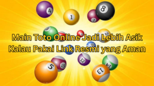 Main Toto Online Jadi Lebih Asik Kalau Pakai Link Resmi yang Aman