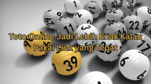 Toto Online Jadi Lebih Enak Kalau Pakai Link yang Tepat